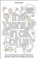 The Genius in All of Us: Why Everything You've Been Told about Genetics, Talent and Intelligence is Wrong by David Shenk