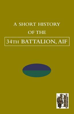 SHORT HISTORY OF THE 34th BATTALION, AIF by Tbc
