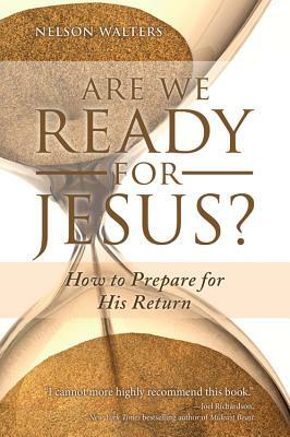 Are We Ready for Jesus?: How to Prepare for His Return by Nelson Walters