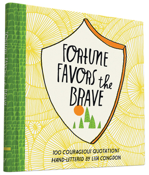 Fortune Favors the Brave: 100 Courageous Quotations by Lisa Congdon