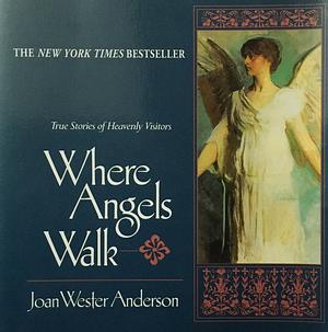 Where Angels Walk by Joan Wester Anderson