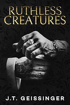 Ruthless Creatures by J.T. Geissinger