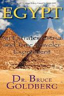 Egypt: An Extraterrestrial and Time Traveler Experiment by Bruce Goldberg