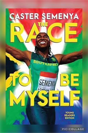 The Race to be Myself by Caster Semenya