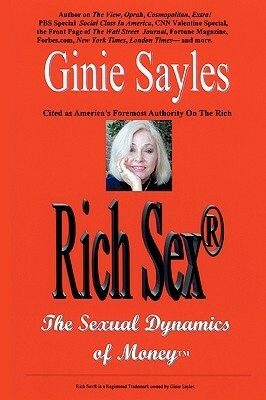 Rich Sex (R): The Sexual Dynamics of Money by Ginie Sayles