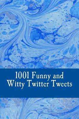1001 Funny and Witty Twitter Tweets by Charlie Bennett