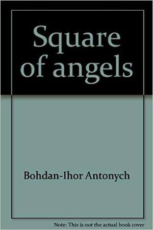 Square Of Angels: Selected Poems by Bohdan-Ihor Antonych
