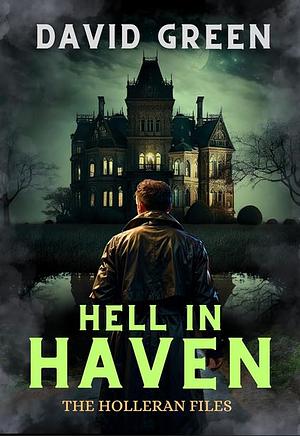 Hell in Haven: Holleran Case Files - 5 by David Green