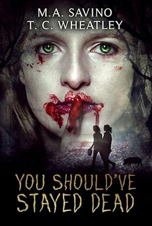 You Should've Stayed Dead by T. C. Wheatley, M. A. Savino