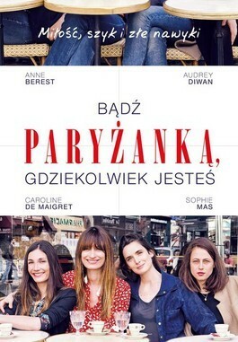 Bądź paryżanką, gdziekolwiek jesteś by Sophie Mas, Audrey Diwan, Caroline de Maigret, Anne Berest