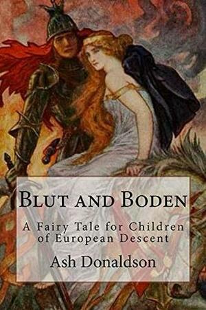 Blut and Boden: A Fairy Tale for Children of European Descent by Ash Donaldson