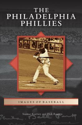 Philadelphia Phillies by Dick Rosen, Seamus Kearney