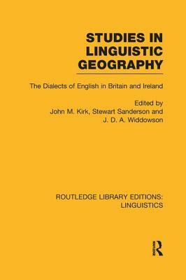 Studies in Linguistic Geography (RLE Linguistics D: English Linguistics): The Dialects of English in Britain and Ireland by 
