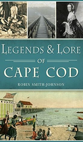 Legends & Lore of Cape Cod (American Legends) by Robin Smith-Johnson