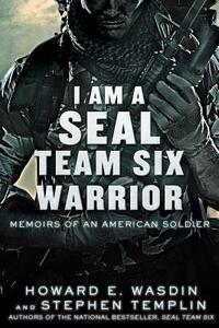 I Am a SEAL Team Six Warrior: Memoirs of an American Soldier by Stephen Templin, Howard E. Wasdin