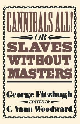 Cannibals All! Or, Slaves Without Masters by George Fitzhugh