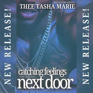 Catching Feelings For The Thug Next Door by Thee Tasha Marie