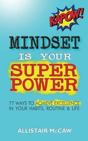 Mindset Is Your Superpower by Allistair McCaw