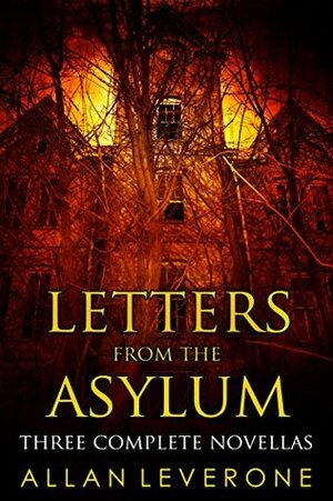 Letters from the Asylum: Three Complete Novellas by Allan Leverone