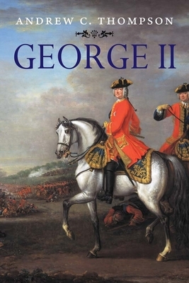 George II: King and Elector by Andrew C. Thompson