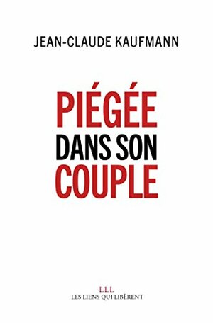 Piégée dans son couple by Jean-Claude Kaufmann