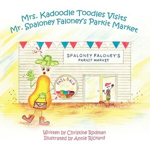 Mrs. Kadoodle Toodles Visits Mr. Spaloney Faloney's Parkit Market by Christine Rodman