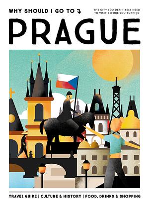 Why Should I Go To Prague by Elke Parsa