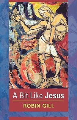 A Bit Like Jesus by Robin Gill