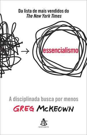 Essencialismo - A disciplinada busca por menos by Greg McKeown