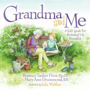 Grandma and Me: A Kid's Guide for Alzheimer's and Dementia by Beatrice Tauber Prior, Mary Ann Drummond