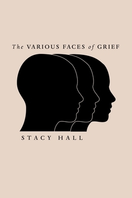 The Various Faces of Grief by Stacy Hall