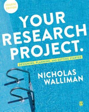 Your Research Project: Designing, Planning, and Getting Started by Nicholas Walliman