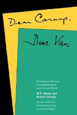 Dear Carnap, Dear Van: The Quine-Carnap Correspondence and Related Work by Willard Van Orman Quine, Richard Creath, Rudolf Carnap