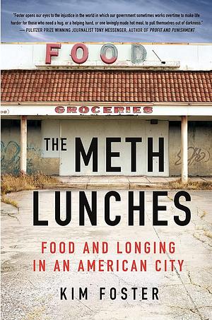 The Meth Lunches: Food and Longing in an American City by Kim Foster