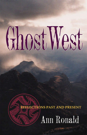 GhostWest: Reflections Past and Present by Ann Ronald