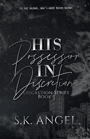 His Possession In Discretion by S.K. Angel