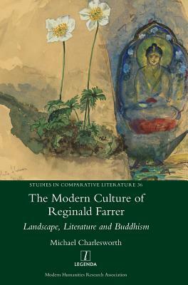 The Modern Culture of Reginald Farrer: Landscape, Literature and Buddhism by Michael Charlesworth