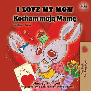 I Love My Mom: English Polish Bilingual Book by Kidkiddos Books, Shelley Admont