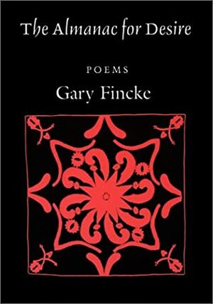 The Almanac For Desire: Poems by Gary Fincke