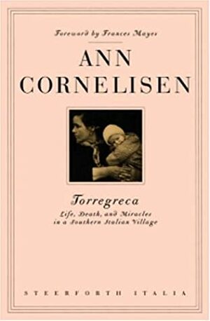 Torregreca: Life, Death, and Miracles in a Southern Italian Village (Italia Series) by Ann Cornelisen, Frances Mayes