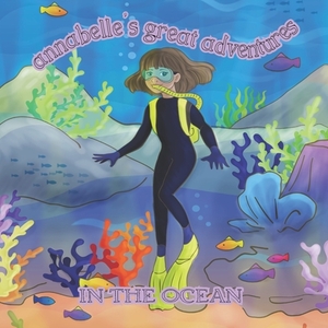 Annabelle's Great Adventures In The Ocean by Marie McDonald