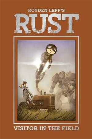 Rust Vol. 1: Visitor in the Field by Royden Lepp