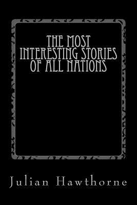 The Most Interesting Stories of All Nations by Julian Hawthorne