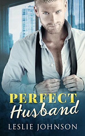 Perfect Husband: A Fake Marriage Romance by Leslie Johnson