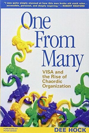 One from Many: VISA and the Rise of Chaordic Organization by Dee Hock