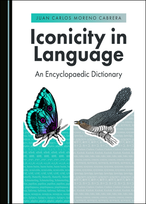 Iconicity in Language: An Encyclopaedic Dictionary by Juan Carlos Moreno Cabrera