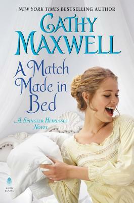 A Match Made in Bed: A Spinster Heiresses Novel by Cathy Maxwell