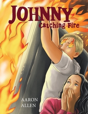 Johnny: Catching Fire by Aaron Allen