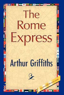 The Rome Express by Arthur Griffiths, Arthur Griffiths