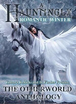 A Hauntingly Romantic Winter: A Fairytale Collection by H.M. Gooden, Tamara Rokicki, D. Fischer